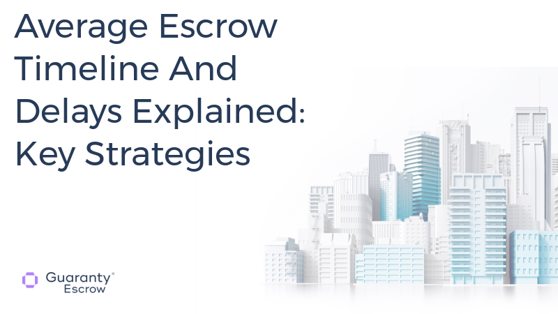 Average Escrow Timeline And Delays Explained