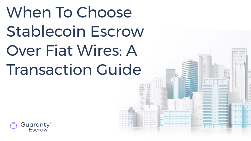 When To Choose Stablecoin Escrow Over Fiat Wires