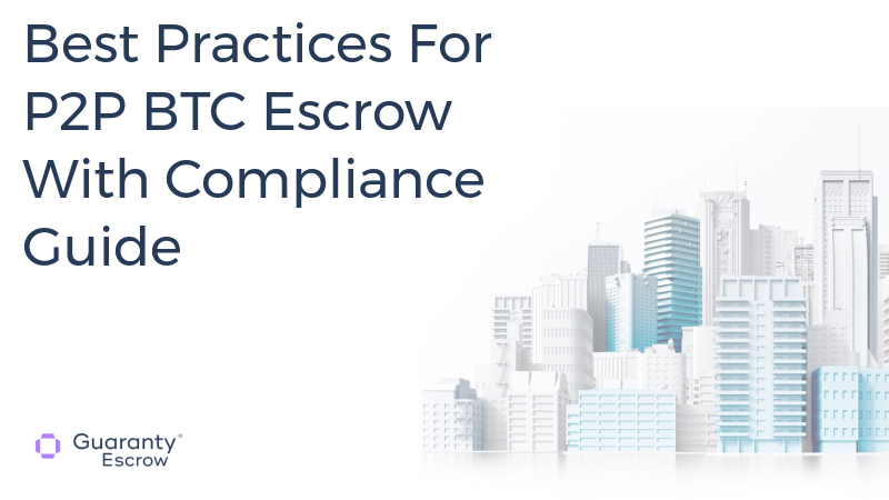 Best Practices For P2P BTC Escrow With Compliance