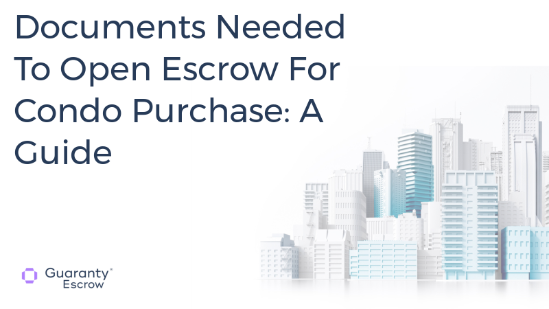 Documents Needed To Open Escrow For Condo Purchase