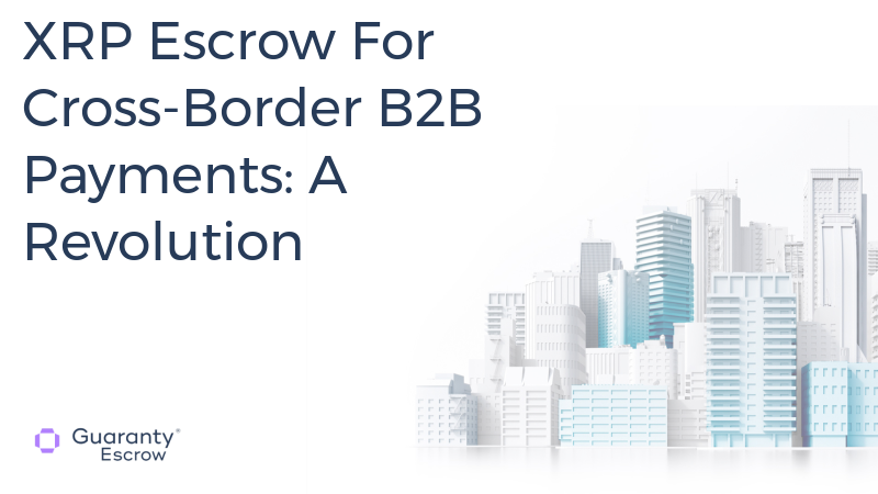 XRP Escrow For Cross-Border B2B Payments
