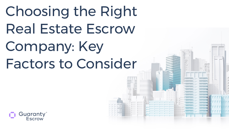 Choosing the Right Real Estate Escrow Company: Key Factors to Consider