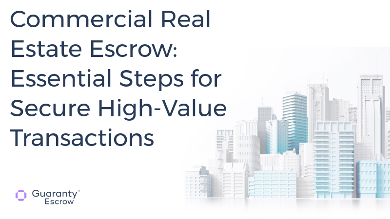 Commercial Real Estate Escrow: Essential Steps for Secure High-Value Transactions