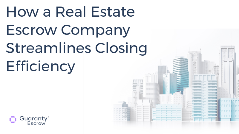 How a Real Estate Escrow Company Streamlines the Closing Process