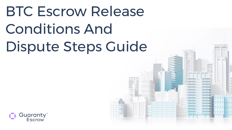 BTC Escrow Release Conditions And Dispute Steps