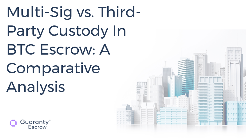 Multi-Sig vs. Third-Party Custody In BTC Escrow