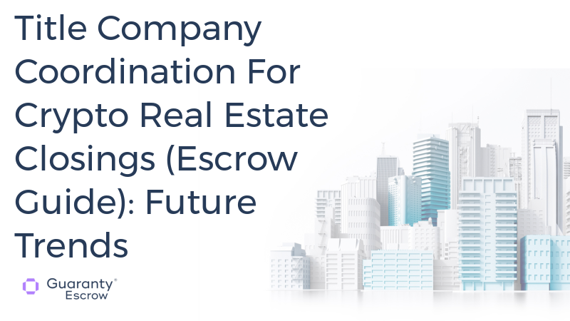 Title Company Coordination For Crypto Real Estate Closings (Escrow Guide)