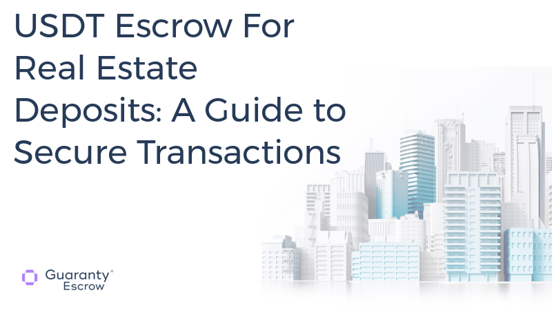 USDT Escrow For Real Estate Deposits: A Guide to Secure Transactions