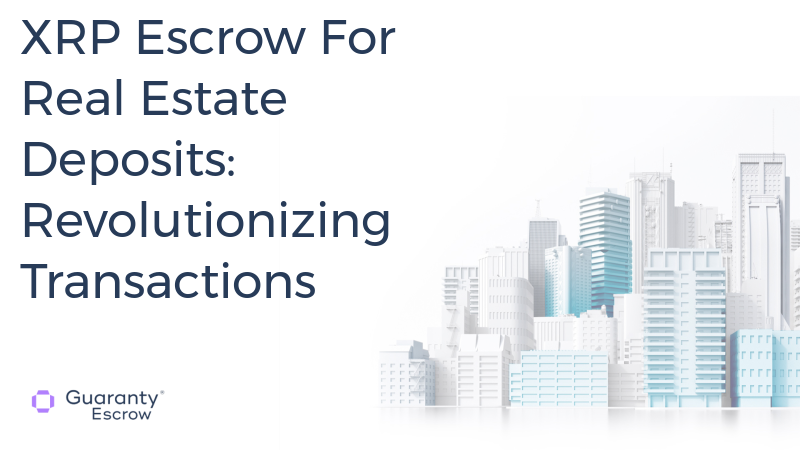 XRP Escrow For Real Estate Deposits: Revolutionizing Transactions