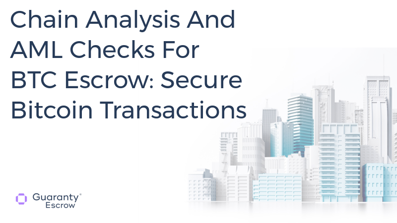 Chain Analysis And AML Checks For BTC Escrow: Secure Bitcoin Transactions