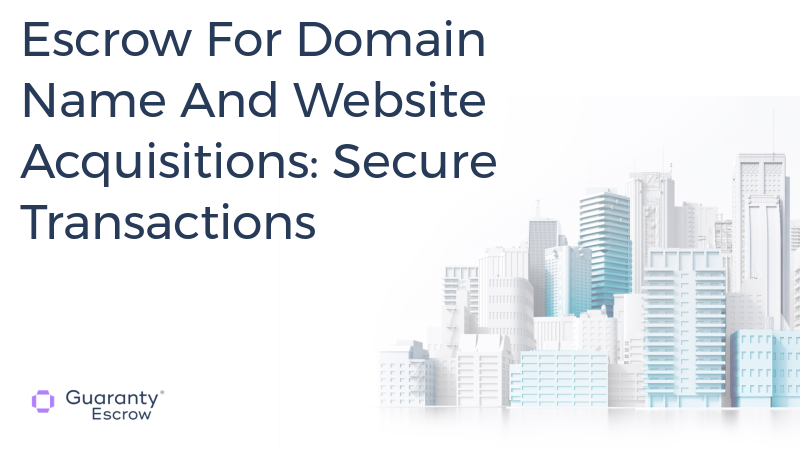 Escrow For Domain Name And Website Acquisitions: Secure Transactions