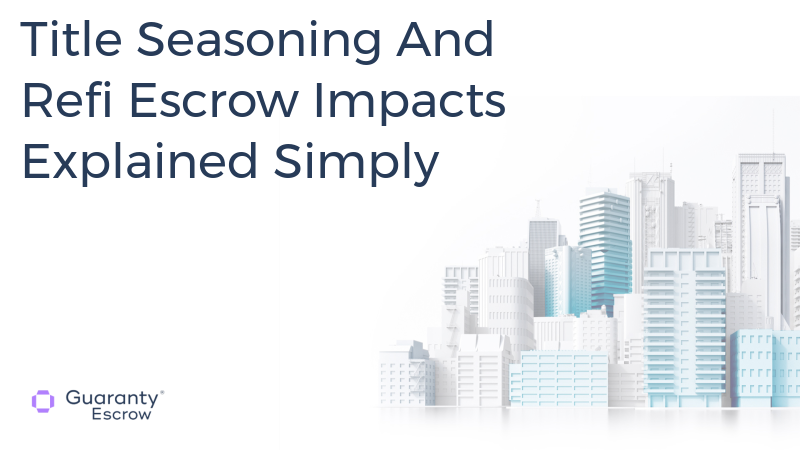 Title Seasoning And Refi Escrow Impacts Explained Simply.jpg
