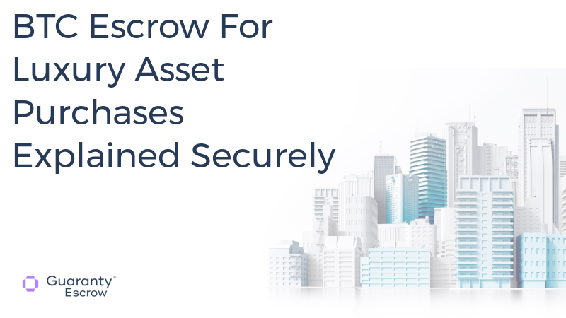 BTC Escrow For Luxury Asset Purchases Explained Securely.jpg