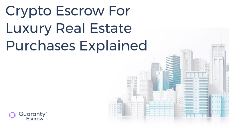 Crypto Escrow For Luxury Real Estate Purchases Explained.jpg